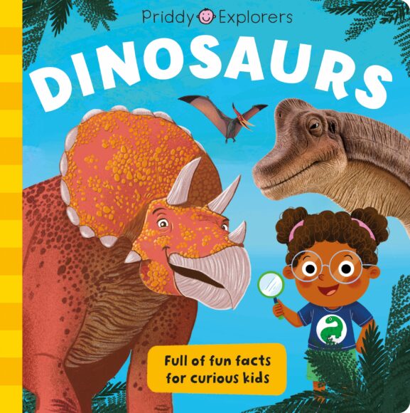 Priddy Explorers: Dinosaurs - Priddy Books